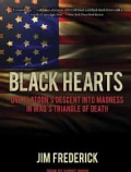 Black Hearts: One Platoon's Descent into Madness in Iraq's Triangle of Death: Library Edition (CD-Audio)