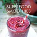 Superfood Smoothies: 100 Delicious, Energizing & Nutrient-Dense Recipes (Hardcover)