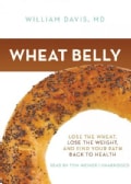 Wheat Belly: Lose the Wheat, Lose the Weight, and Find Your Path Back to Health