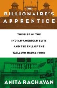 The Billionaire's Apprentice: The Rise of the Indian-American Elite and the Fall of the Galleon Hedge Fund (Hardcover)