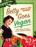Betty Goes Vegan: 500 Classic Recipes for the Modern Family (Hardcover)
