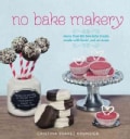 No Bake Makery: More Than 80 Two-Bite Treats Made With Lovin', Not an Oven (Hardcover)