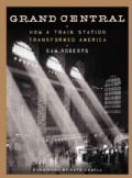 Grand Central: How a Train Station Transformed America (Hardcover)
