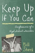 Keep Up If You Can: Confessions of a High School Teacher (Paperback)