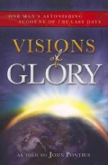 Visions of Glory: One Man's Astonishing Account of the Last Days (Paperback)
