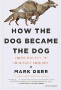 How the Dog Became the Dog: From Wolves to Our Best Friends (Paperback)