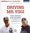 Driving Mr. Yogi: Yogi Berra, Ron Guidry, and Baseball's Greatest Gift (CD-Audio)