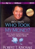 Rich Dad's Who Took My Money?: Why Slow Investors Lose and Fast Money Wins (CD-Audio)
