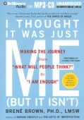 I Thought It Was Just Me (But It Isn't): Making the Journey from "What Will People Think?" to "I Am Enough" (CD-Audio)