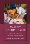 Mastery Teaching Skills: A Resource for Implementing the Common Core State Standards (Paperback)