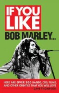 If You Like Bob Marley...: Here Are over 200 Bands Cds, Films, and Other Oddities That You Will Love (Paperback)