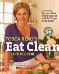 Tosca Reno's Eat Clean Cookbook: Delicious Recipes That Will Burn Fat and Re-Shape Your Body! (Hardcover)