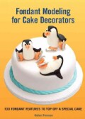 Fondant Modeling for Cake Decorators: 100 Fondant Features to Top Off a Special Cake (Spiral bound)