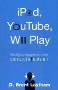 iPod, YouTube, Wii Play: Theological Engagements with Entertainment (Paperback)