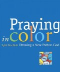 Praying in Color: Drawing a New Path to God (Paperback)