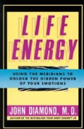 Life Energy: Using the Meridians to Unlock the Hidden Power of Your Emotions (Paperback)