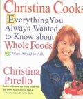 Christina Cooks: Everything You Always Wanted to Know About Whole Foods but Were Afraid to Ask (Paperback)