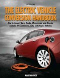 The Electric Vehicle Conversion Handbook: How to Convert Cars, Trucks, Motorcycles, and Bicycles: Includes Ev Com... (Paperback)