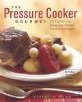 The Pressure Cooker Gourmet: 225 Recipes For Great-Tasting, Long-Simmered Flavors In Just Minutes (Paperback)