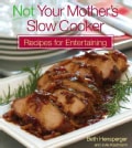 Not Your Mother's Slow Cooker Recipes for Entertaining (Paperback)