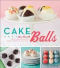 Cake Balls: More Than 60 Delectable & Whimsical Sweet Spheres of Goodness (Hardcover)
