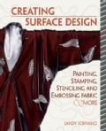 Creative Surface Design: Painting, Stamping, Stenciling, and Embossing Fabric & More (Paperback)