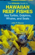 The Ultimate Guide to Hawaiian Reef Fishes: Sea Turtles, Dolphins, Whales, and Seals (Paperback)