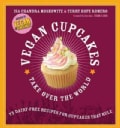 Vegan Cupcakes Take over the World: 75 Dairy-free Recipes for Cupcakes That Rule (Paperback)