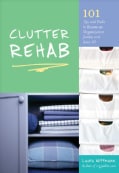 Clutter Rehab: 101 Tips and Tricks to Become an Organization Junkie and Love It! (Paperback)