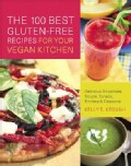 The 100 Best Gluten-Free Recipes for Your Vegan Kitchen: Delicious Smoothies, Soups, Salads, Entrees & Desserts (Paperback)