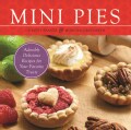 Mini Pies: Adorable and Delicious Recipes for Your Favorite Treats (Paperback)
