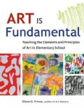 Art Is Fundamental: Teaching the Elements and Principles of Art in Elementary School (Paperback)