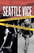 Seattle Vice: Strippers, Prostitution, Dirty Money, and Crooked Cops in the Emerald City (Paperback)