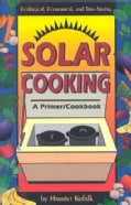 Solar Cooking: A Primer/Cookbook (Paperback)