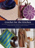 Crochet for the Kitchen: Over 50 Patterns for Placemats, Potholders, Hand Towels, and Dishcloths Using Crochet an... (Hardcover)