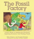 The Fossil Factory: A Kid's Guide to Digging Up Dinosaurs, Exploring Evolution, and Finding Fossils (Paperback)