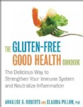 The Gluten-Free Good Health Cookbook: The Delicious Way to Strengthen Your Immune System and Neutralize Inflammation (Paperback)