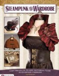 Steampunk Your Wardrobe: Easy Projects to Add Victorian Flair to Everyday Fashions (Paperback)