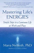 Mastering Life's Energies: Simple Steps to a Luminous Life at Work and Play (Paperback)
