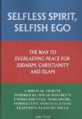 Selfless Spirit, Selfish Ego: The Way to Everlasting Peace for Judaism, Christianity, and Islam: a Biblical Tribu... (Paperback)
