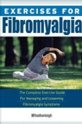 Exercises for Fibromyalgia: The Complete Exercise Guide for Managing and Lessening Fibromyalgia Symptoms (Paperback)