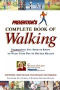 Prevention's Complete Book of Walking: Everything You Need to Know to Walk Your Way to Better Health (Paperback)