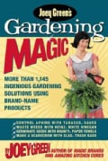Joey Green's Gardening Magic: More Than 1,120 Ingenious Gardening Solutions Using Brand-Name Products (Paperback)