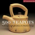 500 Teapots: Contemporary Explorations of a Timeless Design (Paperback)