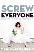 Screw Everyone: Sleeping My Way to Monogamy (Paperback)