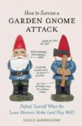 How to Survive a Garden Gnome Attack: Defend Yourself When the Lawn Warriors Strike (and They Will) (Hardcover)