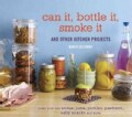 Can It, Bottle It, Smoke It: And Other Kitchen Projects (Hardcover)