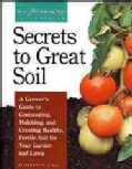 Secrets to Great Soil: A Grower's Guide to Composting, Mulching, and Creating Healthy, Fertile Soil for Your Gard... (Paperback)