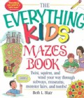 The Everything Kids' Mazes Book: Twist, Squirm, and Wind Your Way Through Subways, Museums, Monster Lairs, and Tombs (Paperback)
