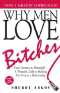 Why Men Love Bitches: From Doormat to Dreamgirl-A Woman's Guide to Holding Her Own in a Relationship (Paperback)